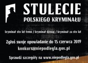 plakat na czarnym tle napis Biuro Programu „Niepodległa” wspólnie z polską Policją i Centralnym Laboratorium Kryminalistycznym Policji wspólnie przygotowują się do świętowania stulecia utworzenia polskiej Policji i polskiej policyjnej kryminalistyki. W ramach wspólnych działań powstanie unikalny zbiór opowiadań kryminalnych, które będą osadzone nie tylko w realiach dwudziestolecia międzywojennego czy w czasach współczesnych, ale też i za kolejne 100 lat. Autorami opowiadań w antologii będą laureaci wyjątkowego, najbardziej kryminalnego konkursu literackiego 2019 roku.