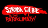 plakat akcji szkoda ciebie na takie patoklimaty